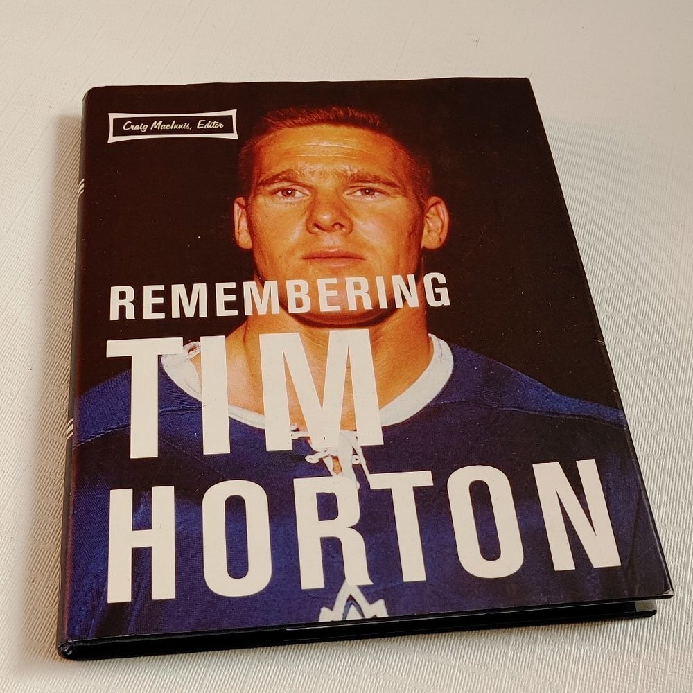 Remembering Tim Horton : A Celebration Hardcover Craig MacInnis